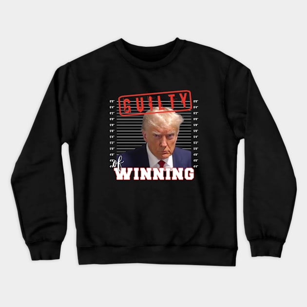 Donald Trump Mug Shot Guilty of Winning Crewneck Sweatshirt by IslandGirl Co.